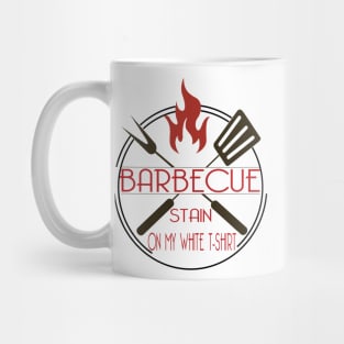 Barbecue Stain  On My White Tshirt - bbq gift Mug